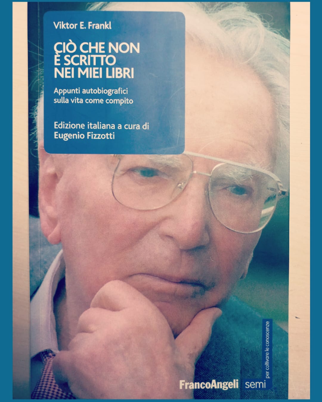 “Ciò che non è scritto nei miei libri” di Viktor E. Frankl